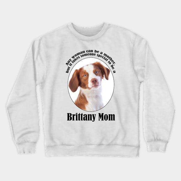 Brittany Mom Crewneck Sweatshirt by You Had Me At Woof